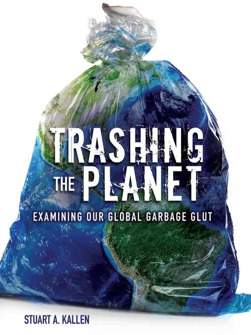 Title details for Trashing the Planet by Stuart A. Kallen - Available